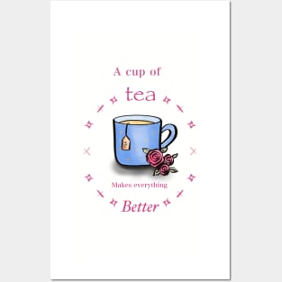 A cup of tea makes everything better Posters and Art